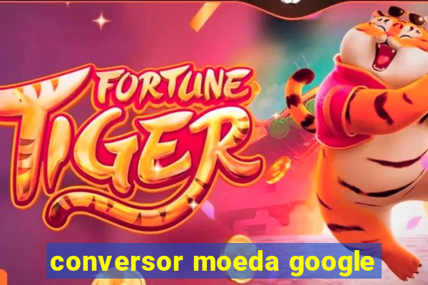 conversor moeda google